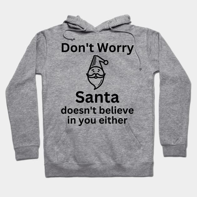 Christmas Humor. Rude, Offensive, Inappropriate Christmas Design. Don't Worry Santa Doesn't Believe In You Either Hoodie by That Cheeky Tee